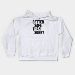 Better Safe Than Sorry (2) - Wisdom Quote Kids Hoodie